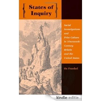 States of Inquiry: Social Investigations and Print Culture in Nineteenth-Century Britain and the United States (New Studies in American Intellectual and Cultural History) [Kindle-editie]