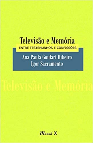 Televisão e Memória. Entre Testemunhos e Confissões