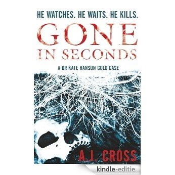 Gone in Seconds (Dr Kate Hanson) [Kindle-editie]