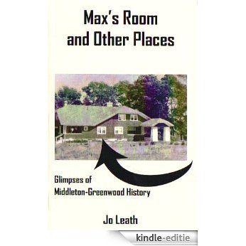 Max's Room and Other Places: Glimpses of Middleton-Greenwood History (English Edition) [Kindle-editie]