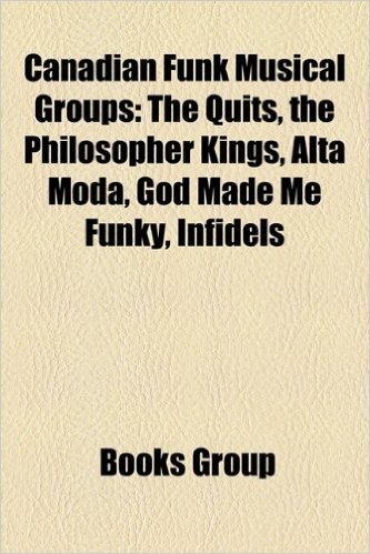 Canadian Funk Musical Groups: The Quits, the Philosopher Kings, Alta Moda, God Made Me Funky, Infidels