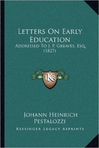Letters on Early Education: Addressed to J. P. Greaves, Esq. (1827)