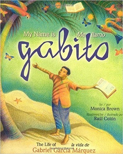 My Name Is Gabito/Me Llamo Gabito: The Life of Gabriel Garcia Marquez/La Vida de Gabriel Garcia Marquez