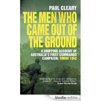 The Men Who Came Out of the Ground: A gripping account of Australia's first commando campaign (English Edition) [Kindle-editie]