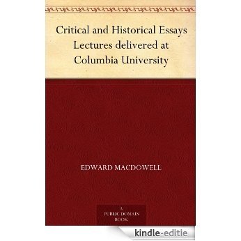 Critical and Historical Essays Lectures delivered at Columbia University (English Edition) [Kindle-editie]