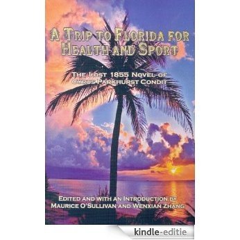 A Trip To Florida For Health and Sport: The lost 1855 novel of Cyrus Parkhurst Condit (English Edition) [Kindle-editie]