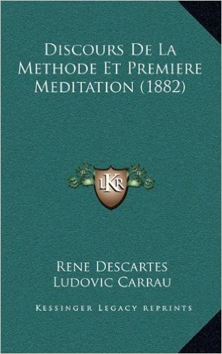 Discours de La Methode Et Premiere Meditation (1882)
