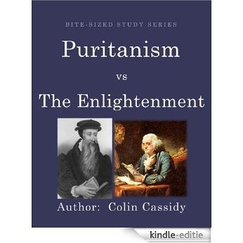 Puritanism vs The Enlightenment (Bite-Sized Study Series Book 3) (English Edition) [Kindle-editie]