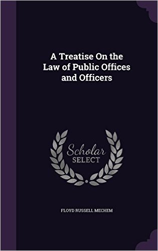A Treatise on the Law of Public Offices and Officers