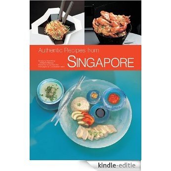 Authentic Recipes from Singapore: 63 Simple and Delicious Recipes from the Tropical Island City-State (Authentic Recipes Series) [Kindle-editie]