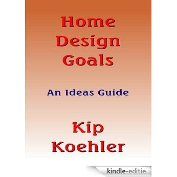 HOME DESIGN GOALS - An Ideas Guide (English Edition) [Kindle-editie]