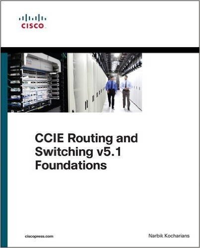 CCIE Routing and Switching v5.1 Foundations: Bridging the gap between CCNP and CCIE