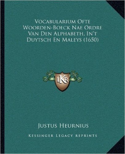 Vocabularium Ofte Woorden-Boeck Nae Ordre Van Den Alphabeth, In't Duytsch En Maleys (1650)