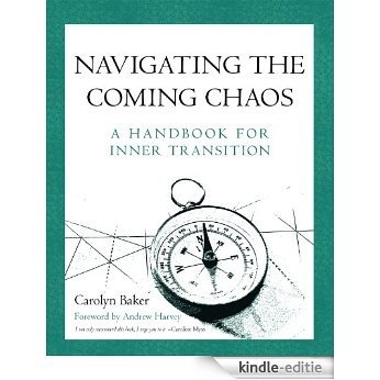 Navigating The Coming Chaos: A Handbook For Inner Transition (English Edition) [Kindle-editie]