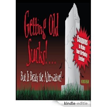 Getting Old Sucks!... But It Beats the Alternative!: Coupons to Make Your Birthday Livelier [Kindle-editie]