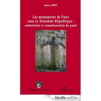 Les monuments de Paris sous la Troisième République : contestation et commémoration du passé (Histoire de Paris) [Kindle-editie]