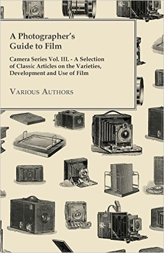 A Photographer's Guide to Film - Camera Series Vol. III. - A Selection of Classic Articles on the Varieties, Development and Use of Film baixar