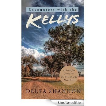 Encounters with the Kellys: A Plea for Freedom from Dan and Ned Kelly (English Edition) [Kindle-editie]