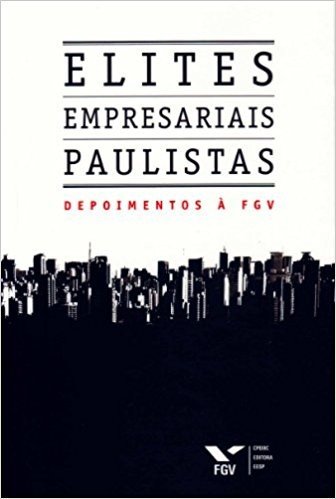 Elites Empresariais Paulistas. Depoimentos à FGV