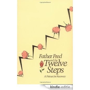 Father Fred and the Twelve Steps: A Primer for Recovery [Kindle-editie]