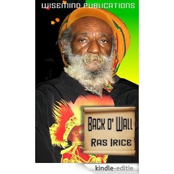 back o' wall Ras Iris (rastafari incients testimony Book 2) (English Edition) [Kindle-editie]