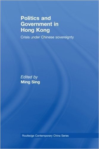 Politics and Government in Hong Kong: Crisis Under Chinese Sovereignty