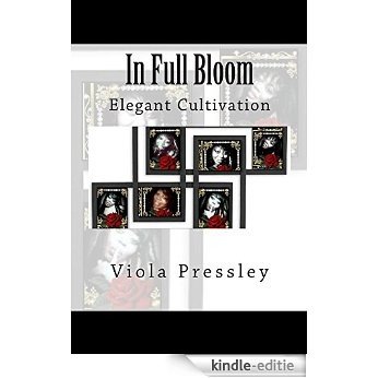In Full Bloom: Elegant Cultivation (English Edition) [Kindle-editie]
