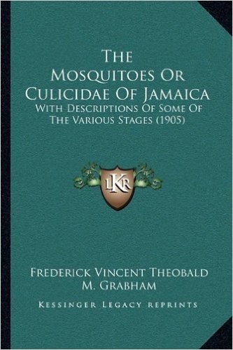 The Mosquitoes or Culicidae of Jamaica: With Descriptions of Some of the Various Stages (1905)
