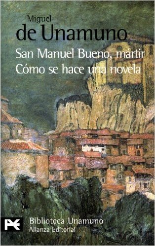 San Manuel Bueno, Martir Como Se Hace una Novela = Saint Manuel Bueno, Martyr