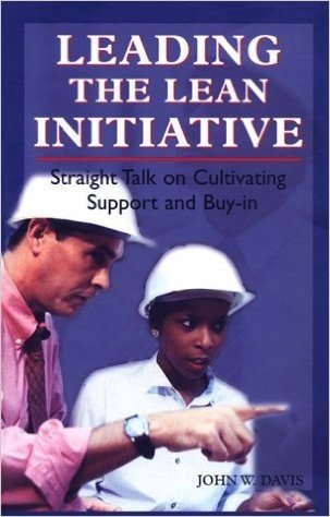 Leading the Lean Initiative: Straight Talk on Cultivating Support and Buy in