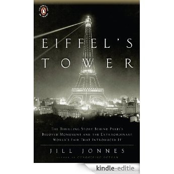 Eiffel's Tower: The Thrilling Story Behind Paris's Beloved Monument and the Extraordinary World's Fair That Introduced It [Kindle-editie]