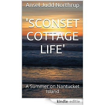 'SCONSET COTTAGE LIFE': A Summer on Nantucket Island (English Edition) [Kindle-editie]