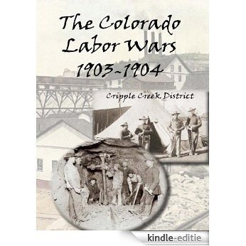 The Colorado Labor Wars: Cripple Creek, 1903-1904 (Regional History Series) (English Edition) [Kindle-editie]