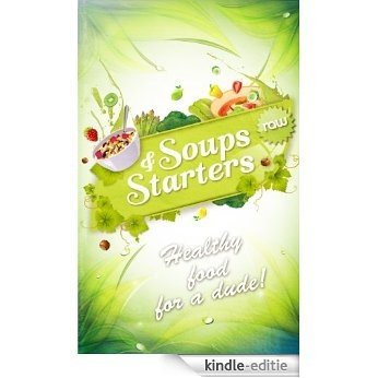 Raw Soups & Starters - Healthy Food For A Dude! (English Edition) [Kindle-editie]