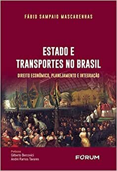 Estado e Transportes no Brasil: Direito Econômico, planejamento e integração