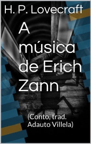 A música de Erich Zann: (Conto, trad. Adauto Villela)