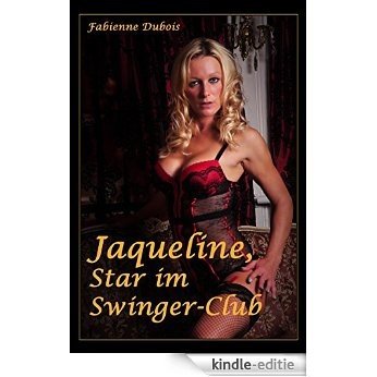 Jaqueline - Star im Swinger-Club: Eine erotische Geschichte von Fabienne Dubois (German Edition) [Kindle-editie]