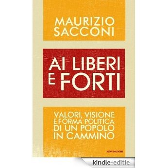 Ai liberi e forti: Valori, visione e forma politica di un popolo in cammino (Frecce) (Italian Edition) [Kindle-editie]