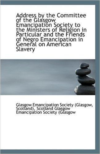 Address by the Committee of the Glasgow Emancipation Society to the Ministers of Religion in Particu