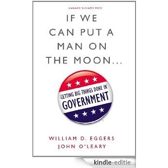 If We Can Put a Man on the Moon: Getting Big Things Done in Government [Kindle-editie]