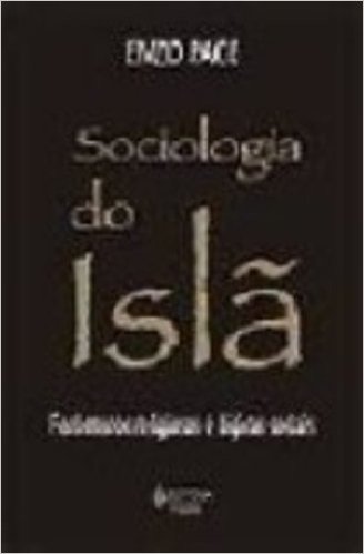 Sociologia do Islã. Fenômenos Religiosos e Lógicas Sociais