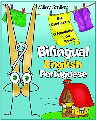 English-Portuguese Children's Book: "The Clothespin-O Prendedor de Roupa" Book for kids English-Portuguese (Bilingual Edition, Dual Language) (English Edition)