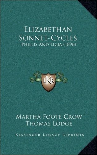 Elizabethan Sonnet-Cycles: Phillis and Licia (1896)