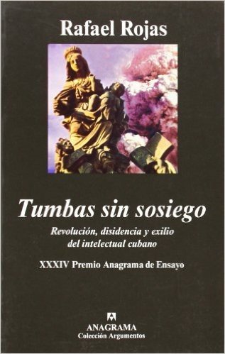 Tumbas Sin Sosiego: Revolucion, Disidencia y Exilio del Intelectual Cubano