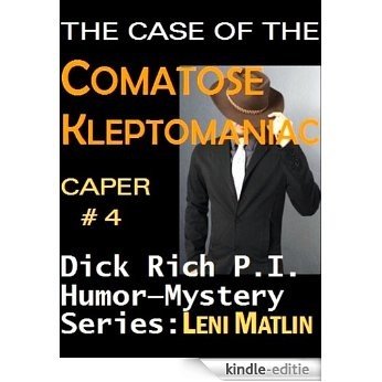 The Case of the Comatose Kleptomaniac - Dick Rich Humor-Mystery Series Caper # 4 (English Edition) [Kindle-editie]