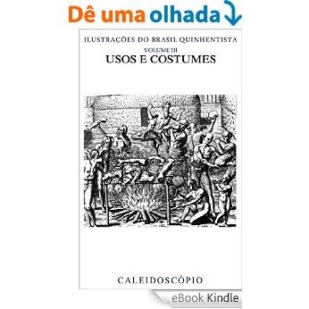Usos e Costumes (Ilustrações do Brasil Quinhentista Livro 3) [eBook Kindle]