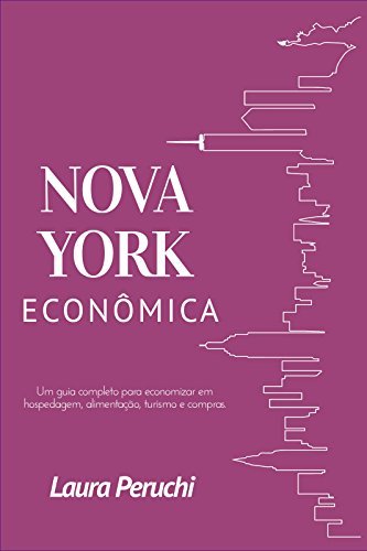 Nova York Econômica: Um guia completo para economizar em hospedagem, alimentação, turismo e compras
