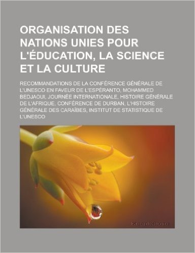 Organisation Des Nations Unies Pour L'Education, La Science Et La Culture: Recommandations de La Conference Generale de L'Unesco En Faveur de L'Espera