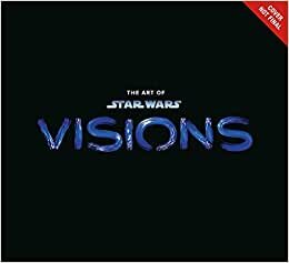 The Art of Star Wars: Visions