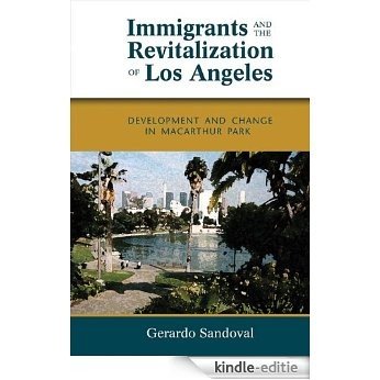 Immigrants and the Revitalization of Los Angeles: Development and Change in MacArthur Park (English Edition) [Kindle-editie]